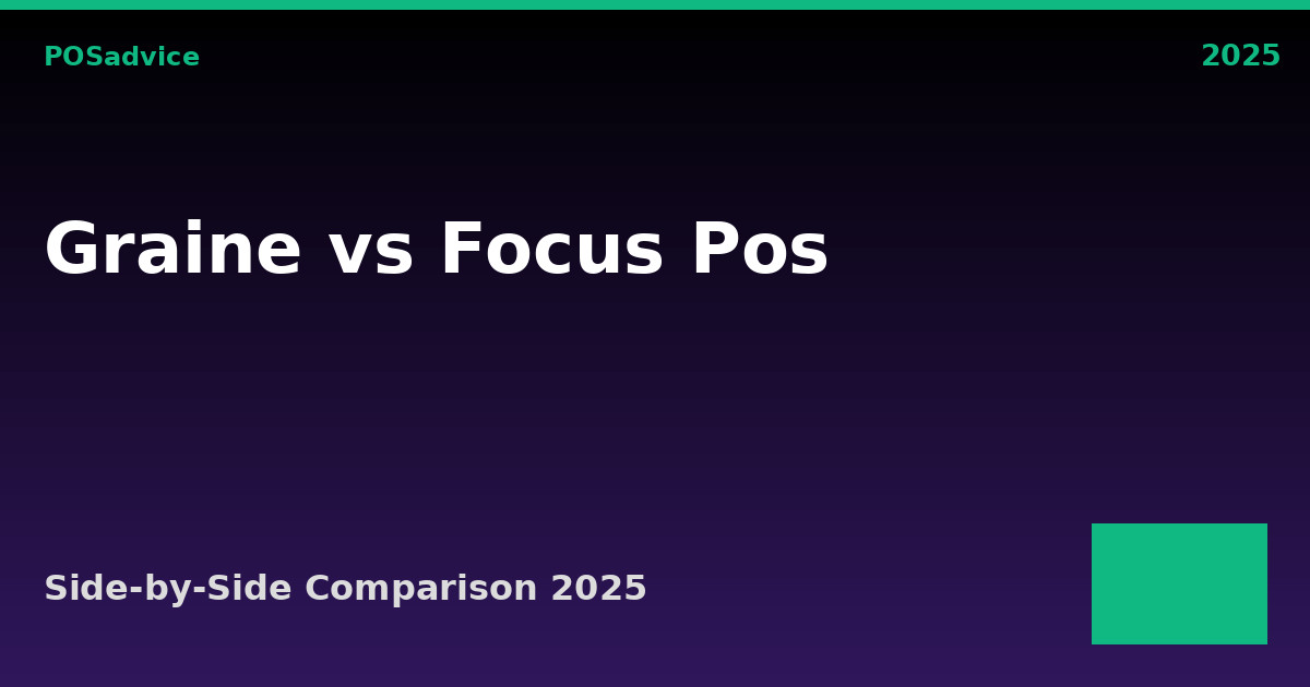Graine POS vs Focus POS: Which POS Is Better? (2025)